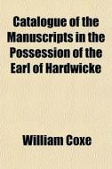 Catalogue Of The Manuscripts In The Poss di William Coxe edito da General Books