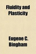 Fluidity And Plasticity di Eugene C. Bingham edito da General Books Llc