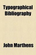 Typographical Bibliography di John Marthens edito da General Books Llc
