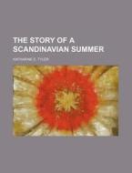 The Story Of A Scandinavian Summer di Katharine E. Tyler edito da Rarebooksclub.com