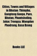 Cities, Towns And Villages In Bhutan: Th di Books Llc edito da Books LLC