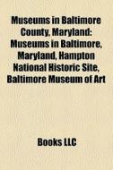 Museums In Baltimore County, Maryland: M di Books Llc edito da Books LLC