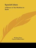 Spanish Islam: A History of the Muslims in Spain di Reinhart Dozy edito da Kessinger Publishing