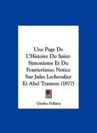 Une Page de L'Histoire Du Saint-Simonisme Et Du Fourierisme: Notice Sur Jules Lechevalier Et Abel Transon (1877) di Charles Pellarin edito da Kessinger Publishing