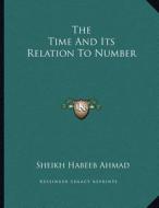The Time and Its Relation to Number di Sheikh Habeeb Ahmad edito da Kessinger Publishing