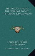 Mythology Among the Hebrews and Its Historical Development di Ignaz Goldziher edito da Kessinger Publishing