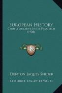 European History: Chiefly Ancient, in Its Processes (1908) di Denton Jaques Snider edito da Kessinger Publishing