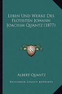 Leben Und Werke Des Flotisten Johann Joachim Quantz (1877) di Albert Quantz edito da Kessinger Publishing