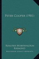 Peter Cooper (1901) di Rossiter Worthington Raymond edito da Kessinger Publishing