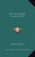 En La Playa: Acuarelas (1875) di Juan Garcia edito da Kessinger Publishing