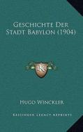 Geschichte Der Stadt Babylon (1904) di Hugo Winckler edito da Kessinger Publishing