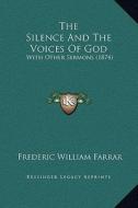 The Silence and the Voices of God: With Other Sermons (1874) di Frederic William Farrar edito da Kessinger Publishing