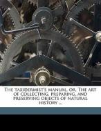 The Taxidermist's Manual, Or, The Art Of di Thomas Brown edito da Nabu Press
