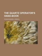 The Quartz Operator's Hand-Book di Phineas Munsell Randall edito da Rarebooksclub.com