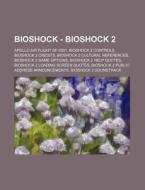 Bioshock - Bioshock 2: Apollo Air Flight Df-0301, Bioshock 2 Controls, Bioshock 2 Credits, Bioshock 2 Cultural References, Bioshock 2 Game Options, Bi di Source Wikia edito da Books Llc, Wiki Series