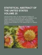 Statistical Abstract of the United States Volume 25 di United States Dept Statistics edito da Rarebooksclub.com
