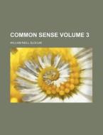 Common Sense Volume 3 di William Neill Slocum edito da Rarebooksclub.com