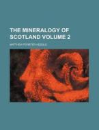 The Mineralogy of Scotland Volume 2 di Matthew Forster Heddle edito da Rarebooksclub.com