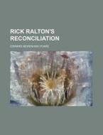 Rick Ralton's Reconciliation di Edward Newenham Hoare edito da Rarebooksclub.com
