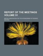 Report of the Meetings Volume 51 di British Association for Meeting edito da Rarebooksclub.com
