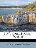 Les Vignes Folles : Po Sies di Glatigny 1839-1873 edito da Nabu Press