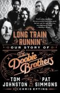 Long Train Runnin': Our Story of the Doobie Brothers di Pat Simmons, Tom Johnston edito da GRIFFIN