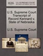 U.s. Supreme Court Transcript Of Record Kennard V. State Of Nebraska edito da Gale Ecco, U.s. Supreme Court Records