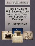 Rudolph V. Hunt U.s. Supreme Court Transcript Of Record With Supporting Pleadings di F H Stephens edito da Gale, U.s. Supreme Court Records