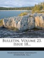 Bulletin, Volume 23, Issue 18... edito da Nabu Press