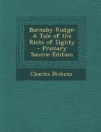 Barnaby Rudge: A Tale of the Riots of Eighty di Charles Dickens edito da Nabu Press