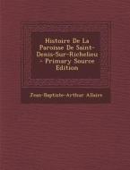 Histoire de La Paroisse de Saint-Denis-Sur-Richelieu di Jean-Baptiste-Arthur Allaire edito da Nabu Press