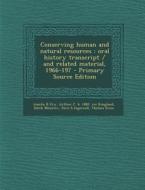 Conserving Human and Natural Resources: Oral History Transcript / And Related Material, 1966-197 di Amelia R. Fry, Arthur C. B. 1882 Ive Ringland, Edith Mezirow edito da Nabu Press