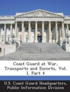 Coast Guard At War, Transports And Escorts, Vol. I, Part 4 edito da Bibliogov