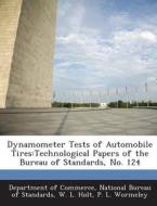 Dynamometer Tests Of Automobile Tires di W L Holt, P L Wormeley edito da Bibliogov
