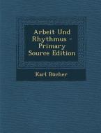Arbeit Und Rhythmus di Karl Bucher edito da Nabu Press