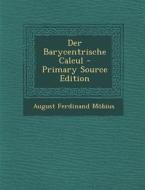 Der Barycentrische Calcul di August Ferdinand Mobius edito da Nabu Press
