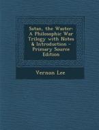 Satan, the Waster: A Philosophic War Trilogy with Notes & Introduction di Vernon Lee edito da Nabu Press