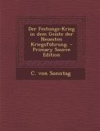 Der Festungs-Krieg in Dem Geiste Der Neuesten Kriegsfuhrung. - Primary Source Edition di C. Von Sonntag edito da Nabu Press