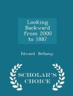 Looking Backward From 2000 To 1887 - Scholar's Choice Edition di Edward Bellamy edito da Scholar's Choice