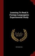Learning To Read A Foreign Languagean Experimental Study di Michael West edito da Andesite Press