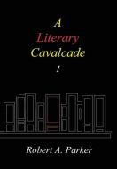 A Literary Cavalcade-I di Robert A. Parker edito da Lulu.com