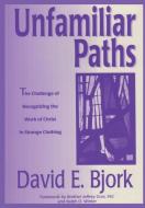 Unfamiliar Paths di David E. Bjork edito da Lulu.com