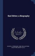 Karl Bitter; A Biography di Ferdinand Schevill edito da CHIZINE PUBN