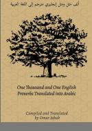One Thousand And One English Proverbs Translated Into Arabic di Omar Jabak edito da Lulu.com
