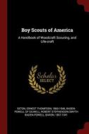 Boy Scouts of America: A Handbook of Woodcraft Scouting, and Life-Craft di Ernest Thompson Seton edito da CHIZINE PUBN