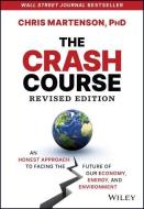 The Crash Course: The Unsustainable Future of Our Economy, Energy, and Environment di Chris Martenson edito da WILEY