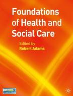 Foundations of Health and Social Care di Robert Adams edito da Macmillan Education UK