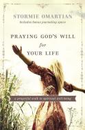 Praying God's Will for Your Life: A Prayerful Walk to Spiritual Well Being di Stormie Omartian edito da THOMAS NELSON PUB