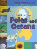 Atlas of the Poles and Oceans di Karen Foster edito da Picture Window Books