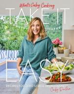 What's Gaby Cooking: Take It Easy: Recipes for Zero Stress Deliciousness di Gaby Dalkin edito da ABRAMS
